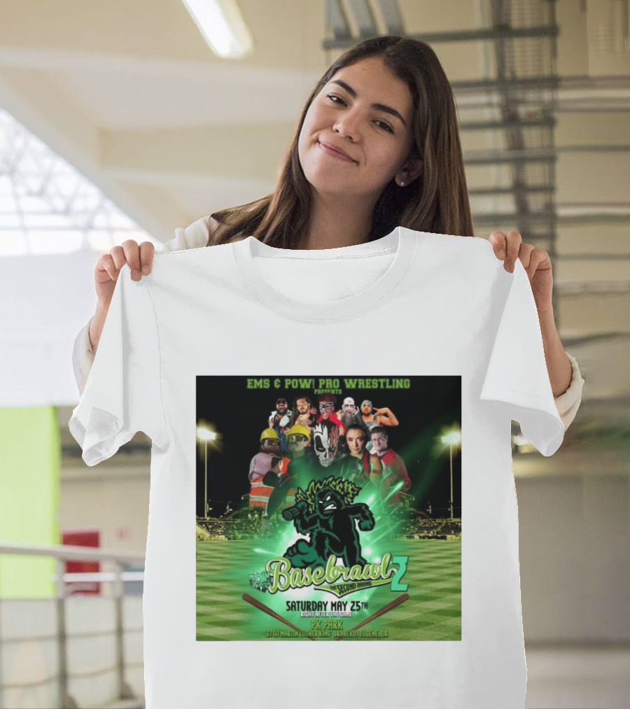 EMS & POW Pro Wrestling Basebrawl 2 The Second Inning May 25th PK Park Eugene OR T-Shirt