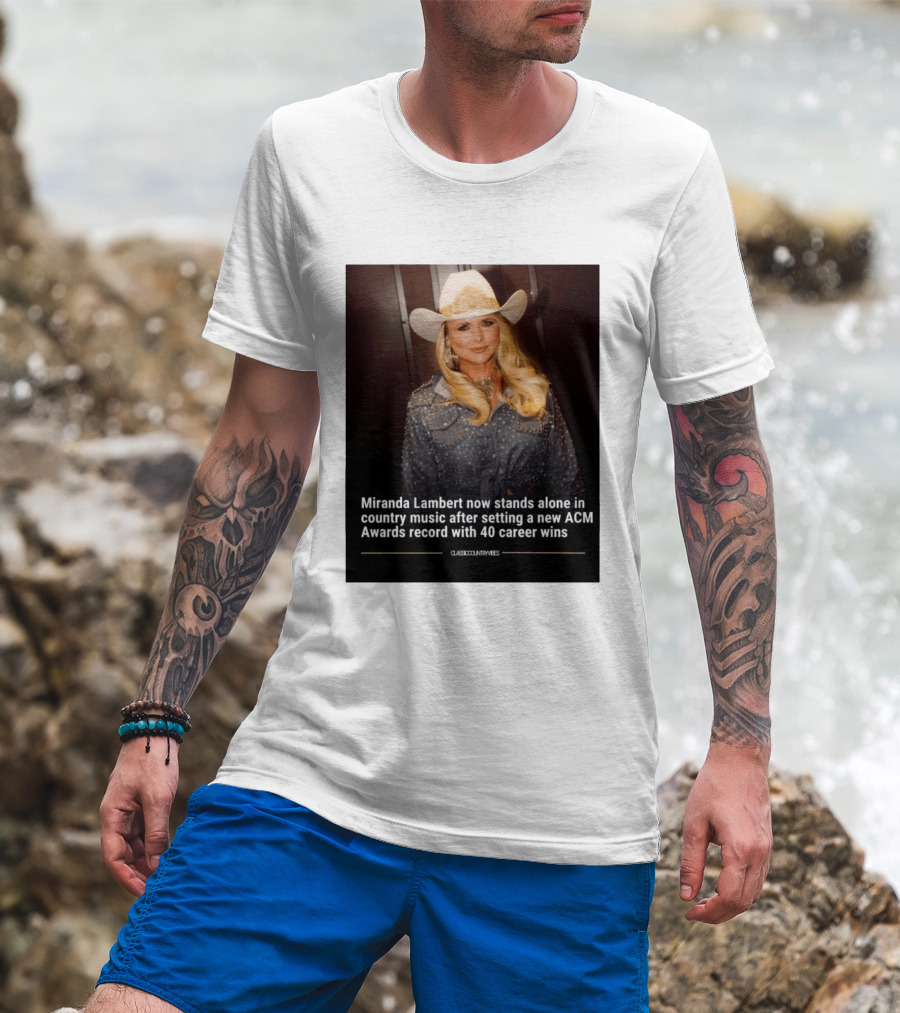 Miranda Lambert Stands Alone In Country Music With ACM Awards Record 40 Career Wins T-Shirt