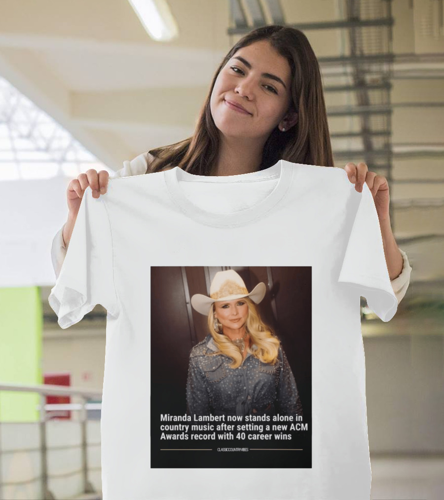 Miranda Lambert Stands Alone In Country Music With ACM Awards Record 40 Career Wins T-Shirt