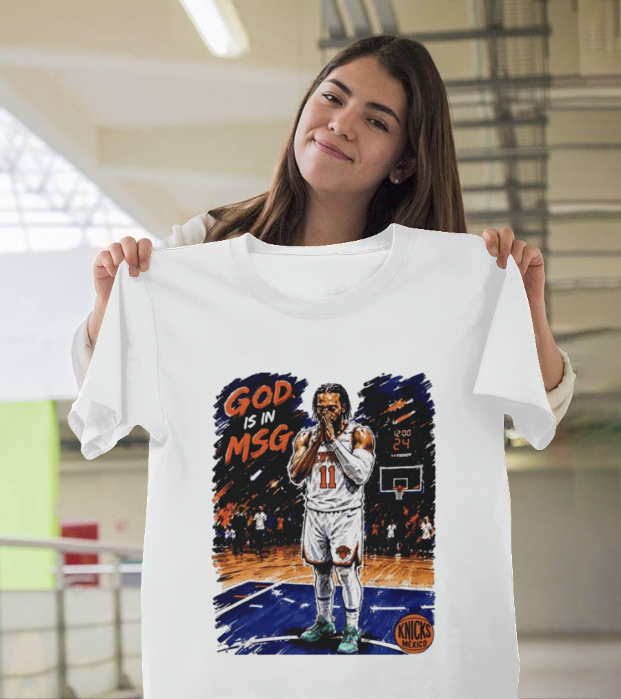 God Is In MSG New York Knicks Jalen Brunson Number 11 Knicks Mexico Basketball T-Shirt