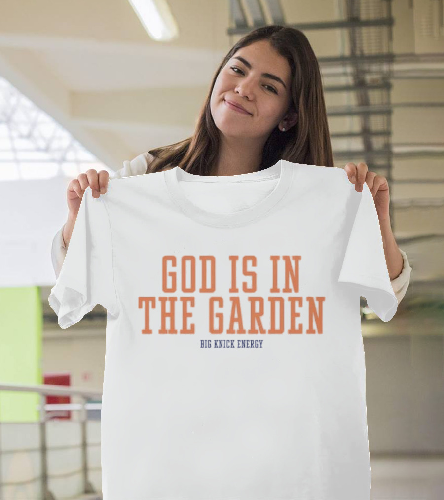 God Is In The Garden Big Knick Energy New York Knicks T-Shirt