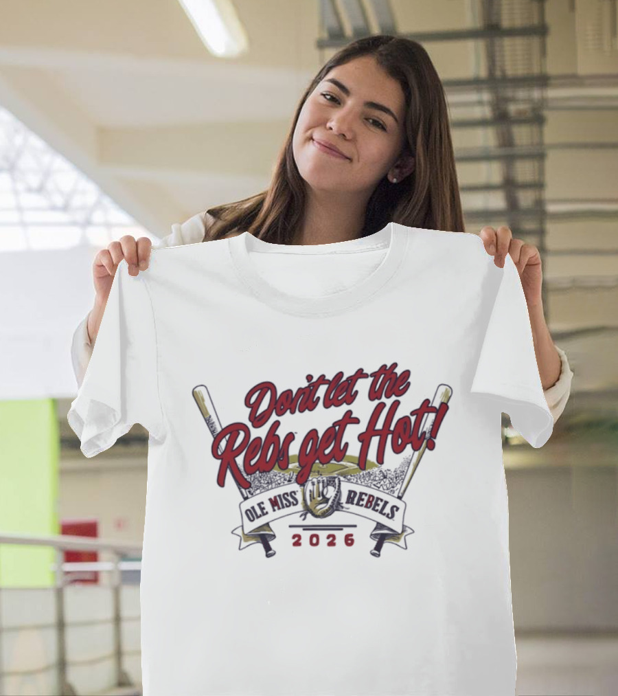 Ole Miss Rebels Baseball 2026 Don't Let The Rebs Get Hot T-Shirt