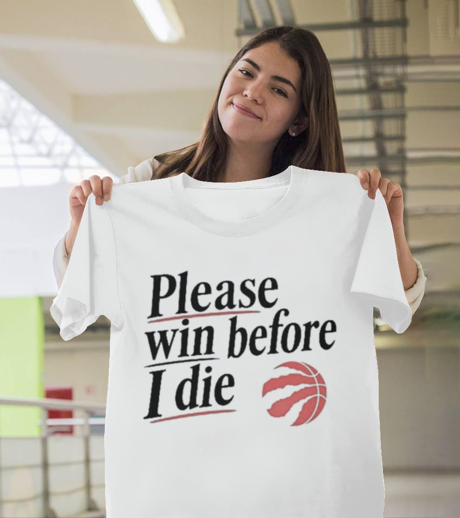 Toronto Raptors Please Win Before I Die Red Claw Basketball T-Shirt