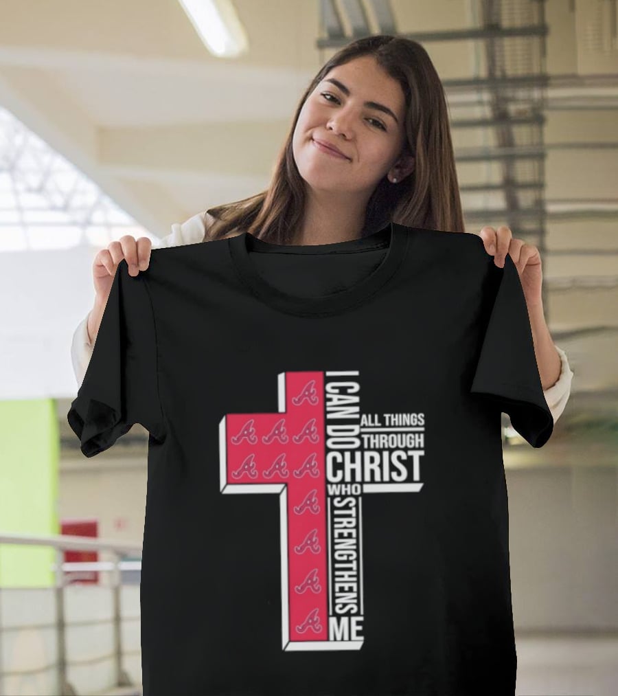 Atlanta Braves Cross I Can Do All Things Through Christ Who Strengthens Me T-Shirt