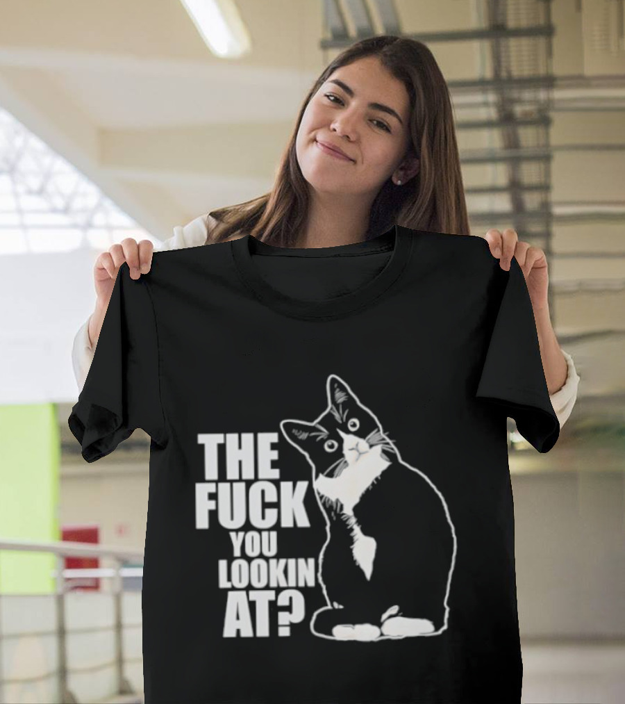 The Fuck You Lookin At Cat T-Shirt