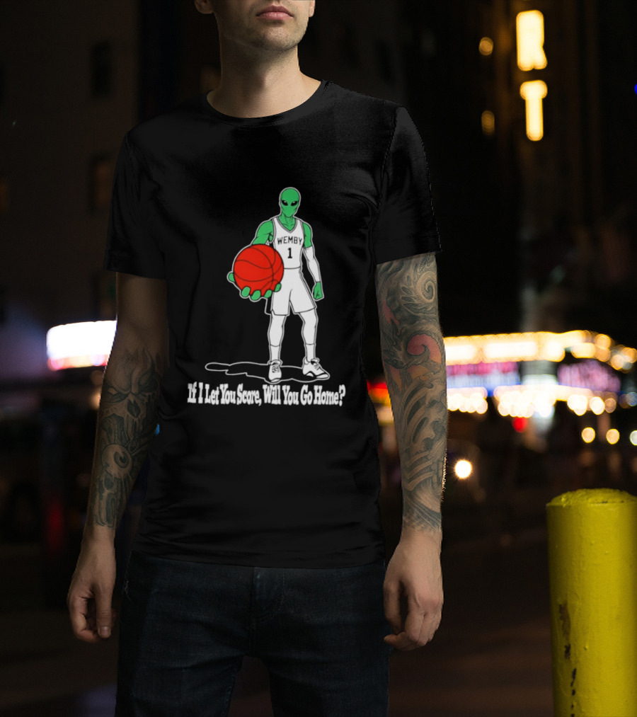 Wemby 1 Alien Basketball If I Let You Score Will You Go Home Player Holding Red Ball T-Shirt