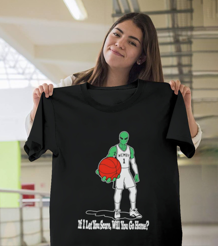 Wemby 1 Alien Basketball If I Let You Score Will You Go Home Player Holding Red Ball T-Shirt