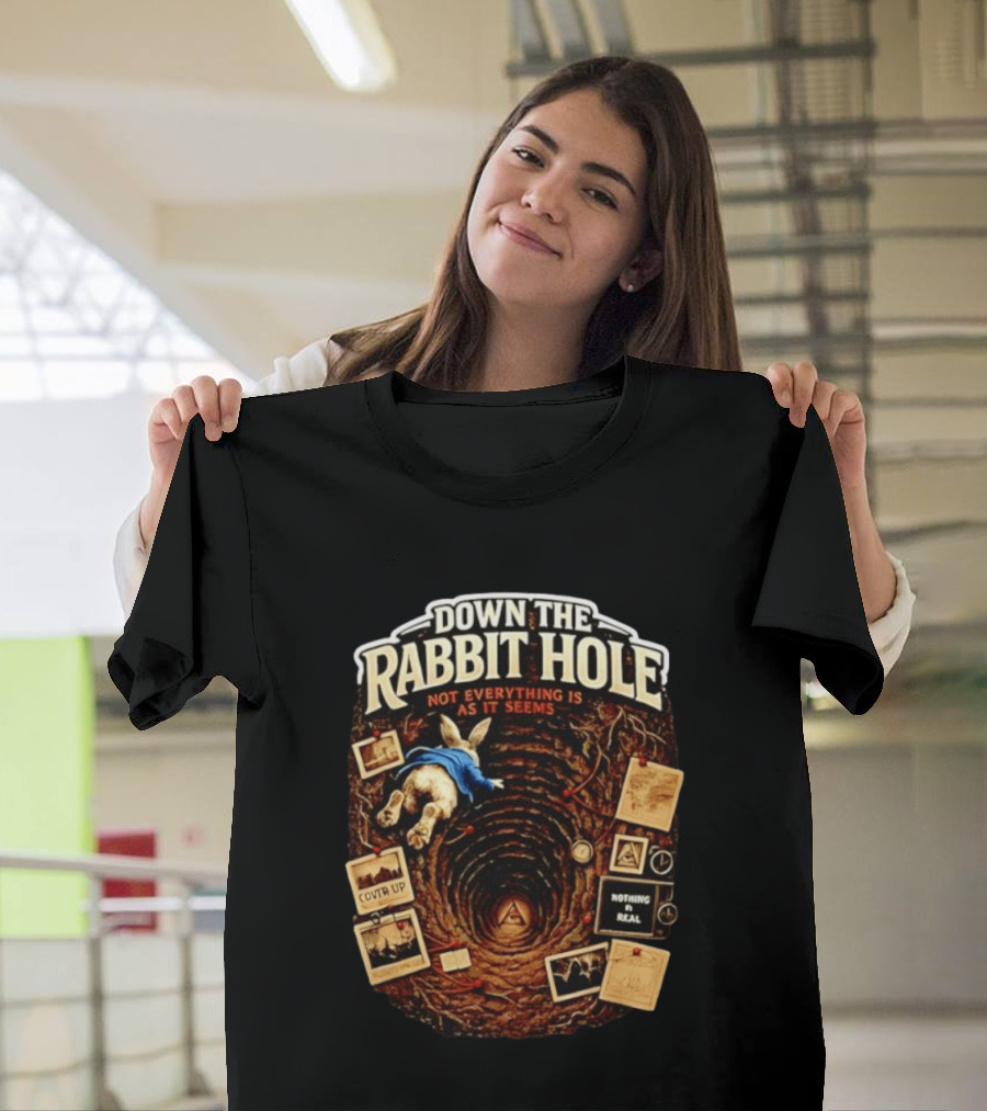 Down The Rabbit Hole Not Everything Is As It Seems Alice In Wonderland Conspiracies T-Shirt