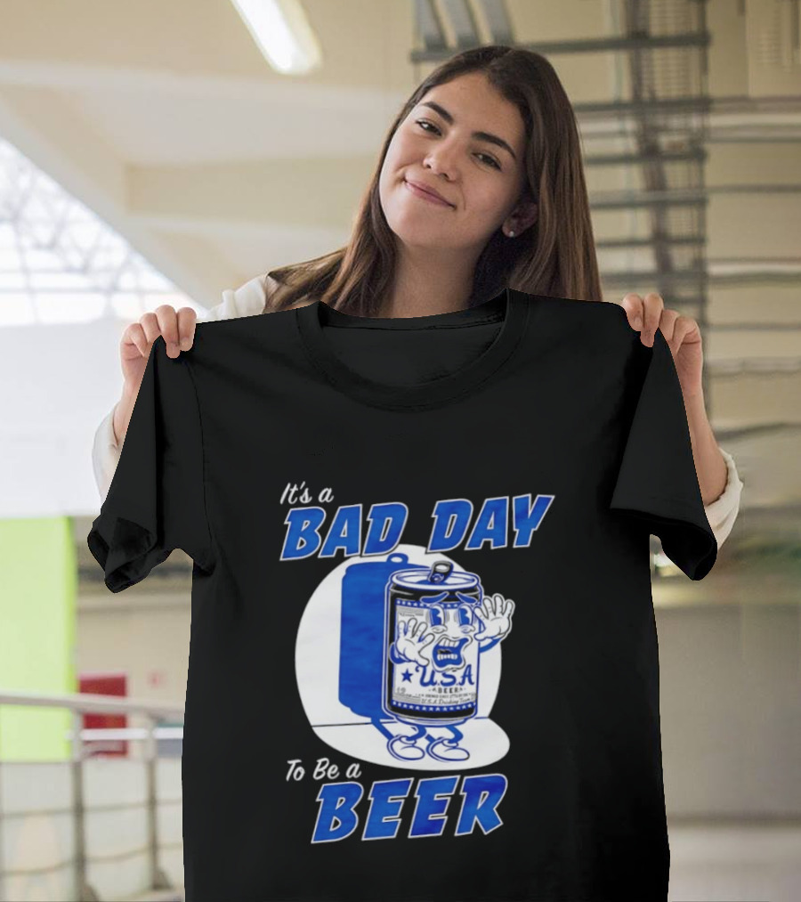 It's A Bad Day To Be A Beer USA Can Character Fun Expression T-Shirt