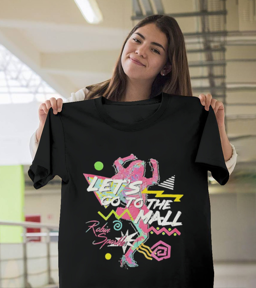 Let's Go To The Mall Robin Sparkles 80s Retro Neon Vibe T-Shirt