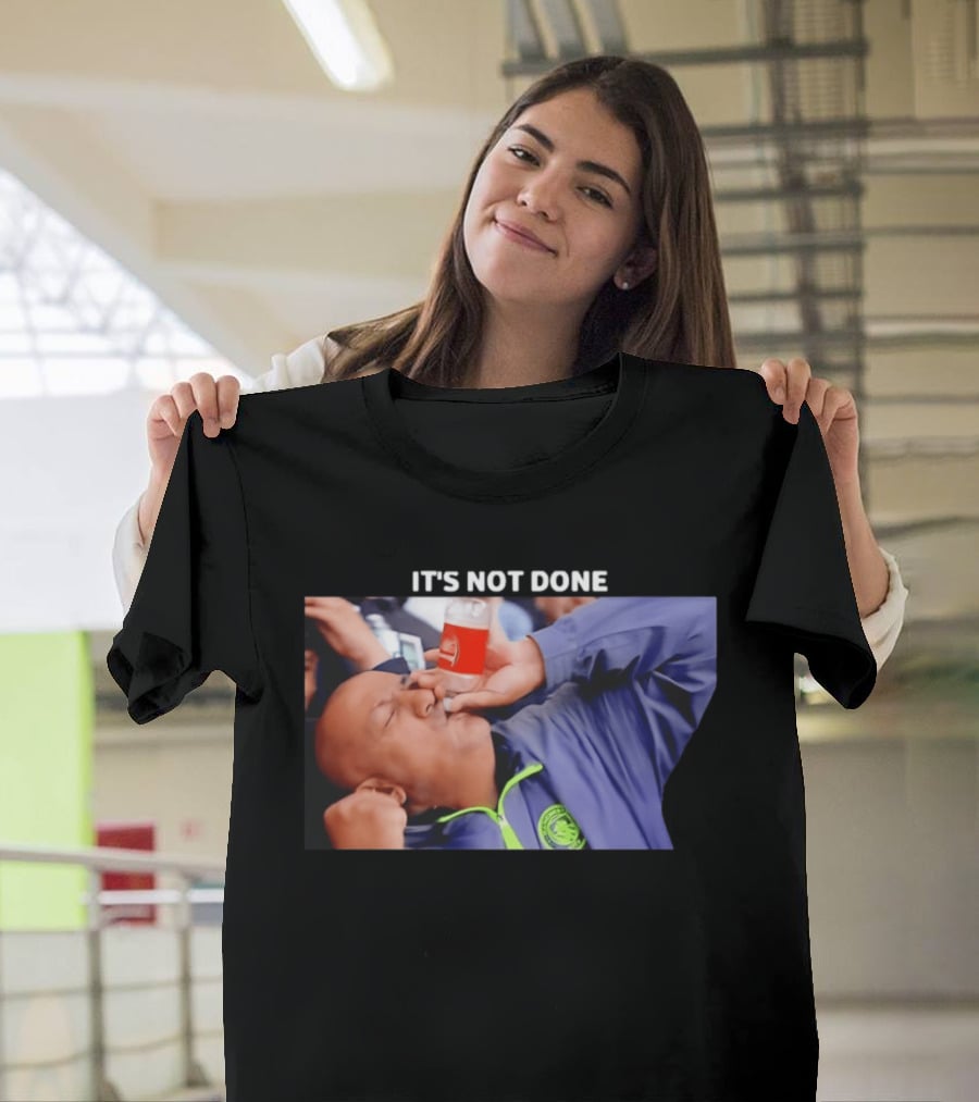 IT'S NOT DONE Manchester City Drink Meme T-Shirt