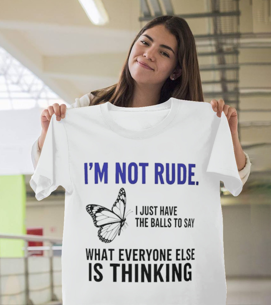 I'm Not Rude Butterfly I Just Have The Balls To Say What Everyone Else Is Thinking T-Shirt