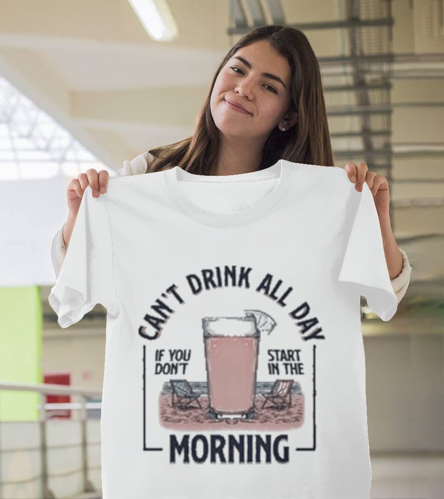 Can't Drink All Day Coffee Style Morning T-Shirt