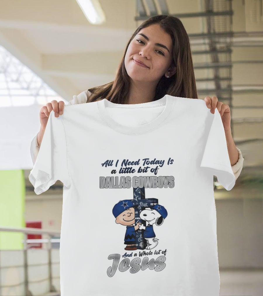 Peanuts All I Need Today Is A Little Bit Of Dallas Cowboys Whole Lot Of Jesus Christian T-Shirt
