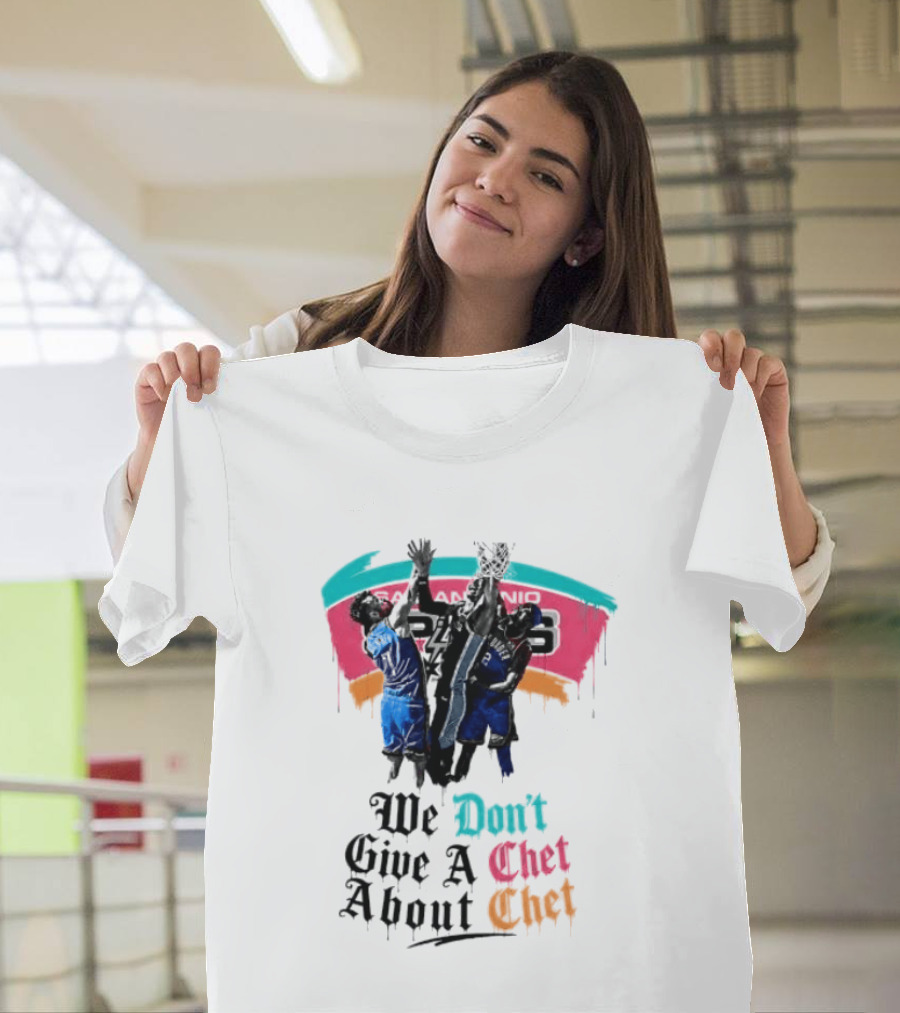 San Antonio Spurs We Don't Give A Chet Basketball Rivalry T-Shirt