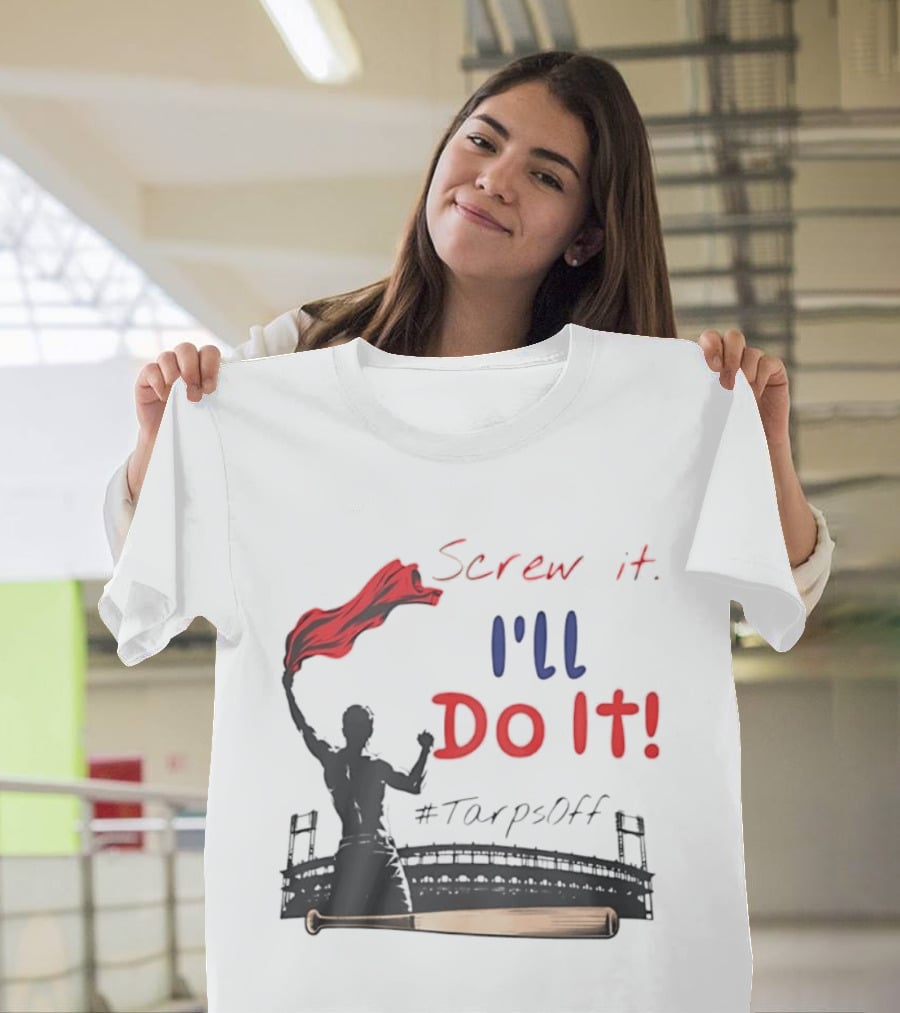 Screw It I'll Do It Tarps Off Baseball Team Spirit Stadium T-Shirt