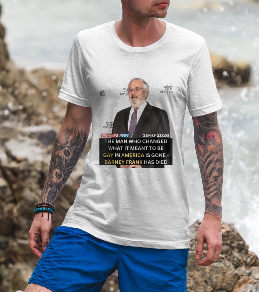 Breaking News: Barney Frank 1940 2026 The Man Who Changed What It Meant To Be Gay In America Is Gone T-Shirt