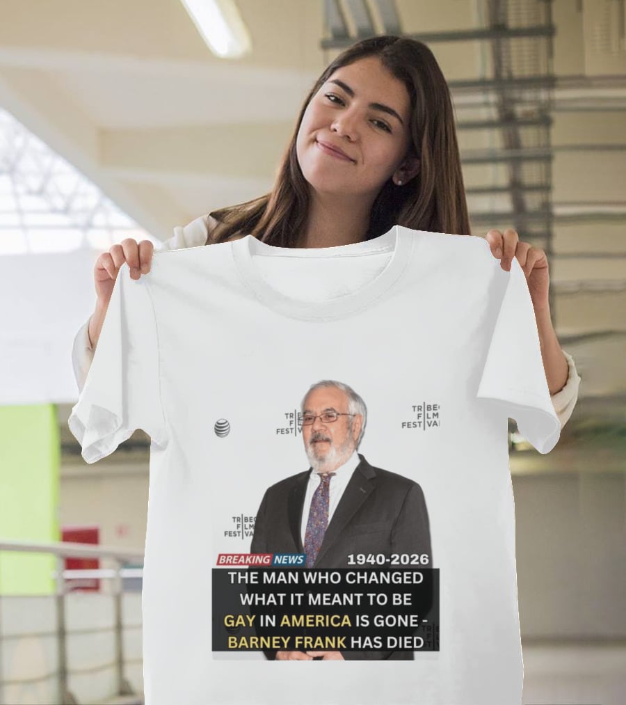 Breaking News: Barney Frank 1940 2026 The Man Who Changed What It Meant To Be Gay In America Is Gone T-Shirt
