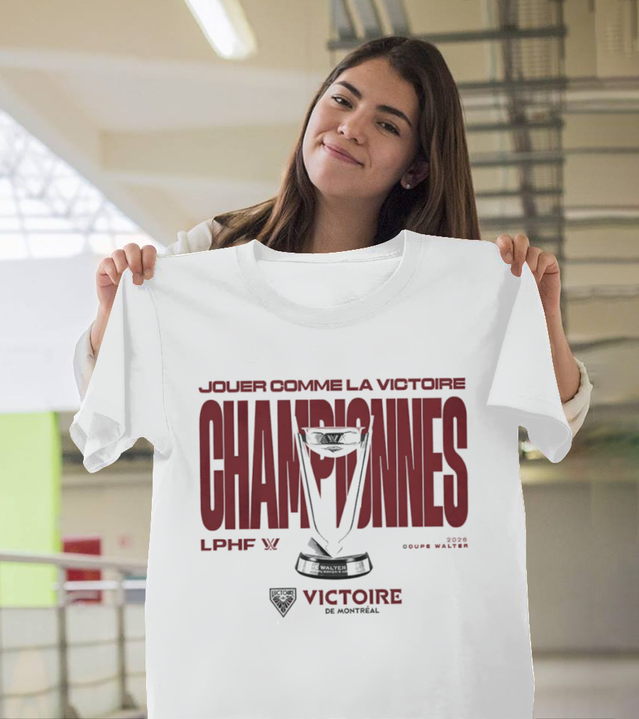 Jouer Comme La Victoire Championnes Victoire De Montréal 2026 Coupe Walter LPHF T-Shirt
