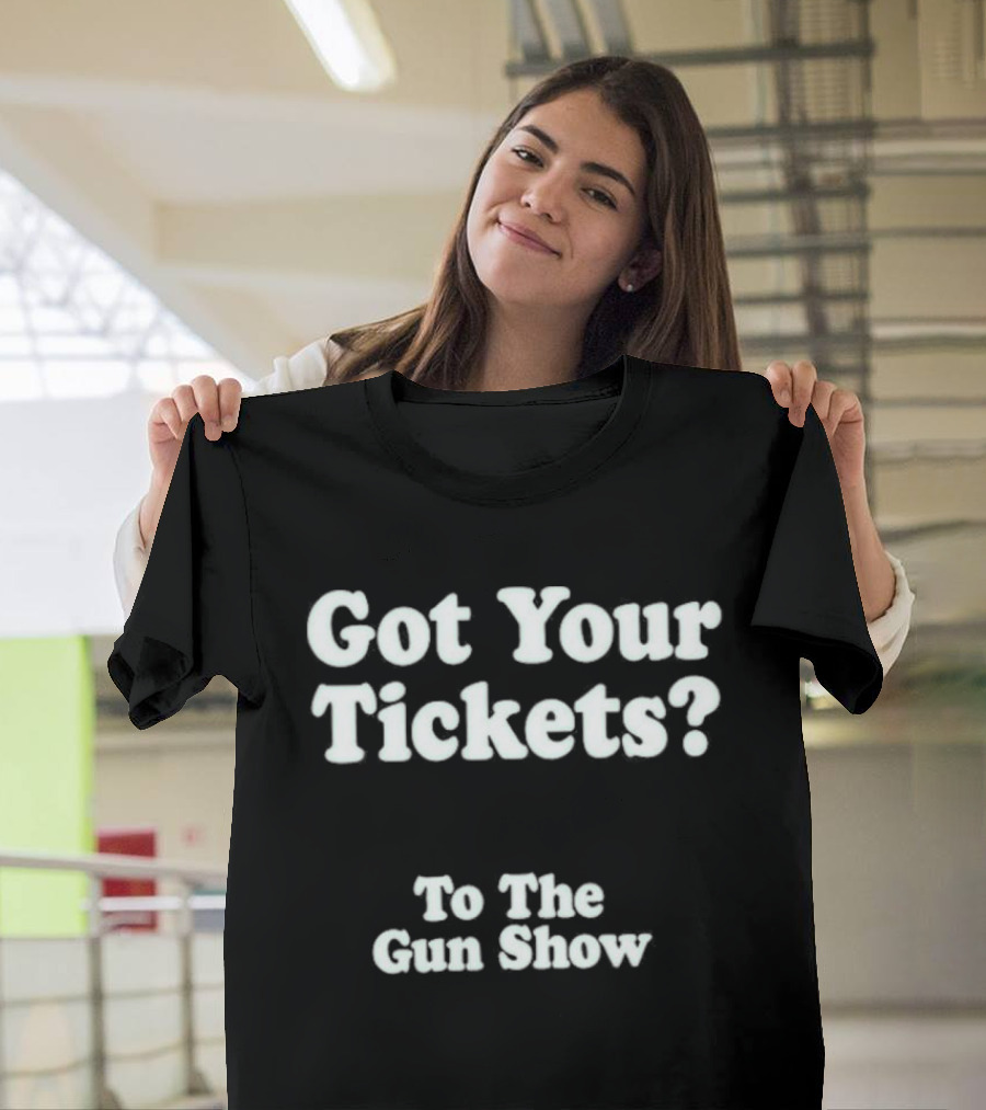 Got Your Tickets To The Gun Show Chris Pontius T-Shirt
