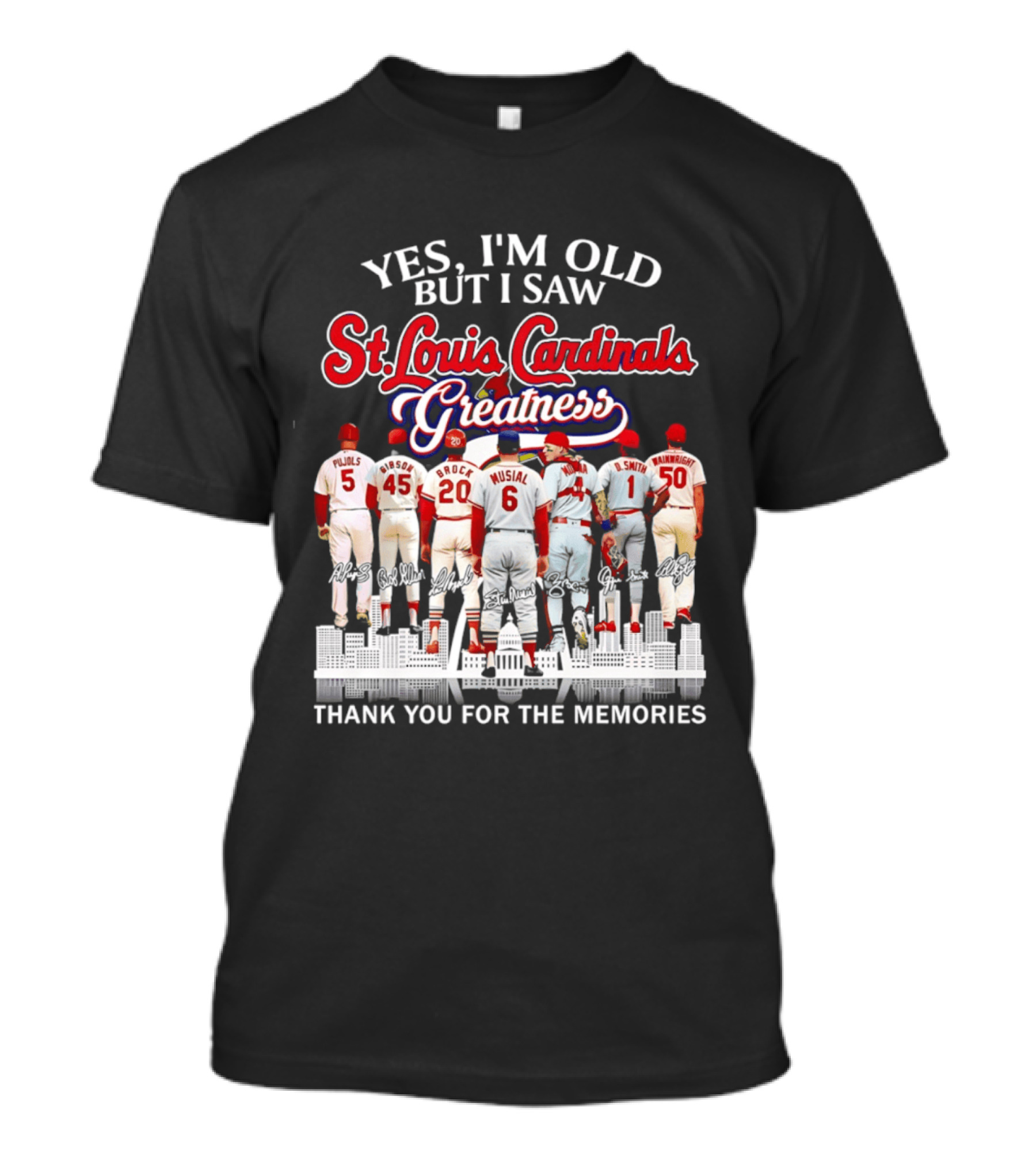 Yes I'm Old But I Saw St. Louis Cardinals Greatness Thank You For The Memories T-Shirt