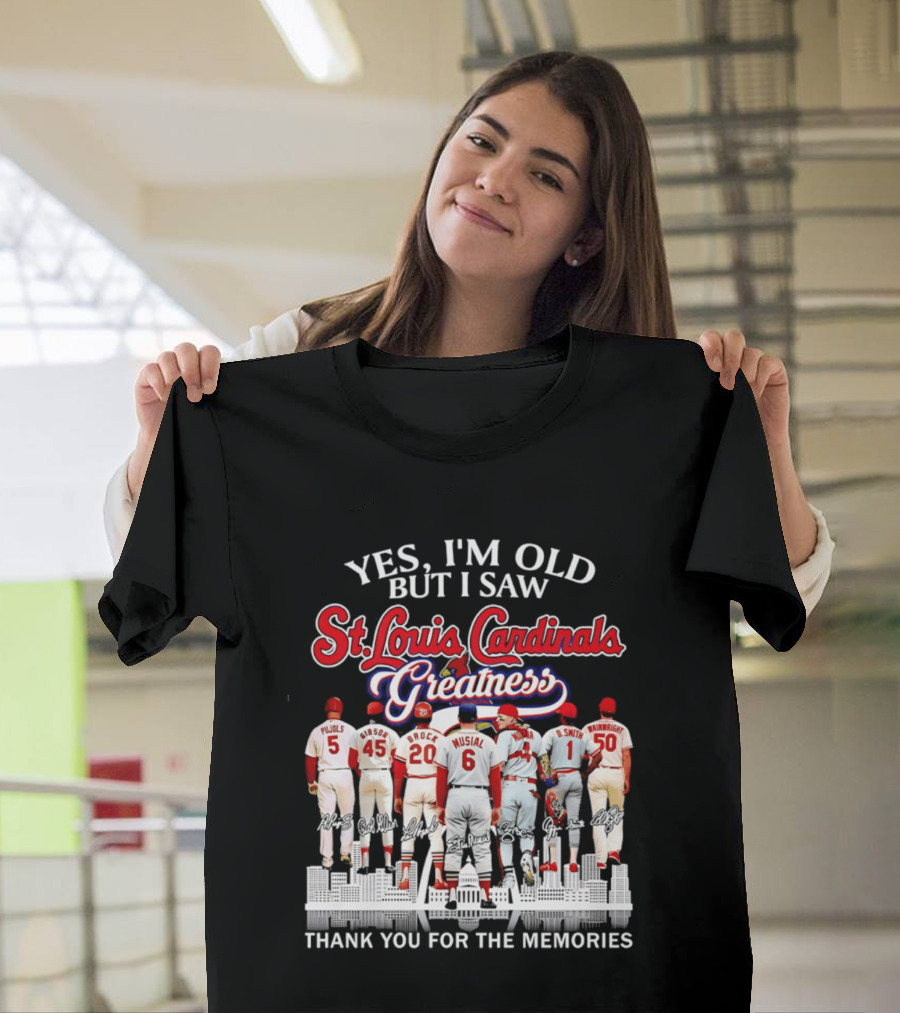 Yes I'm Old But I Saw St. Louis Cardinals Greatness Thank You For The Memories T-Shirt