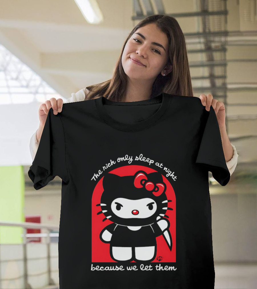 The Rich Only Sleep At Night Because We Let Them Knife Hello Kitty T-Shirt