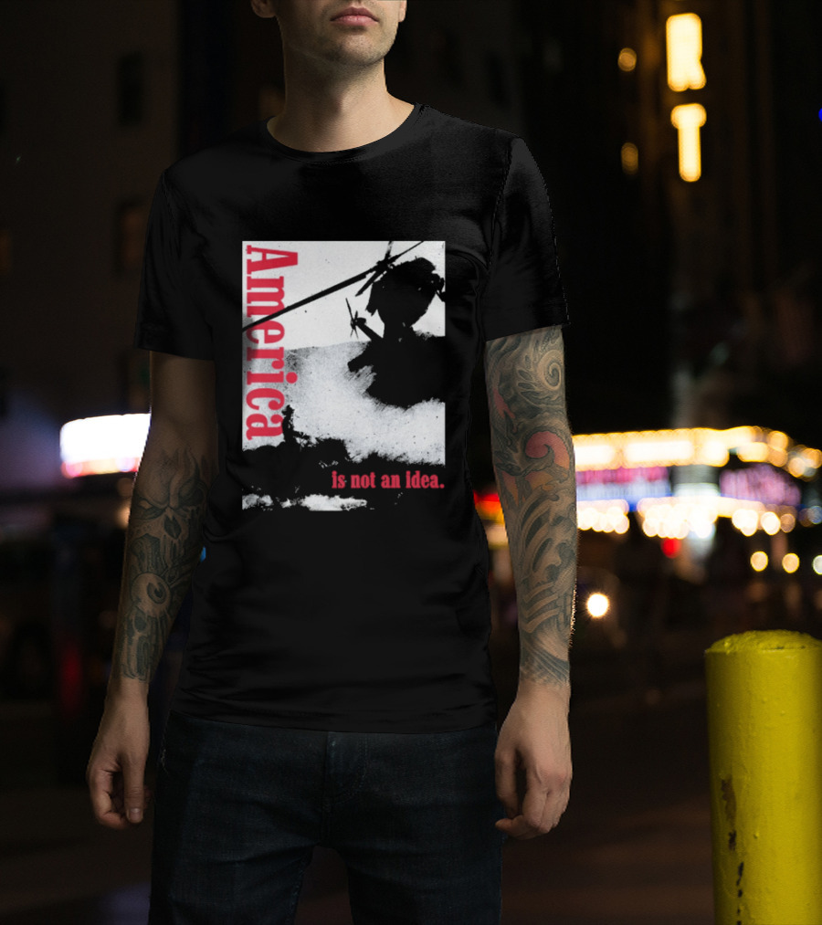 America Is Not An Idea T-Shirt