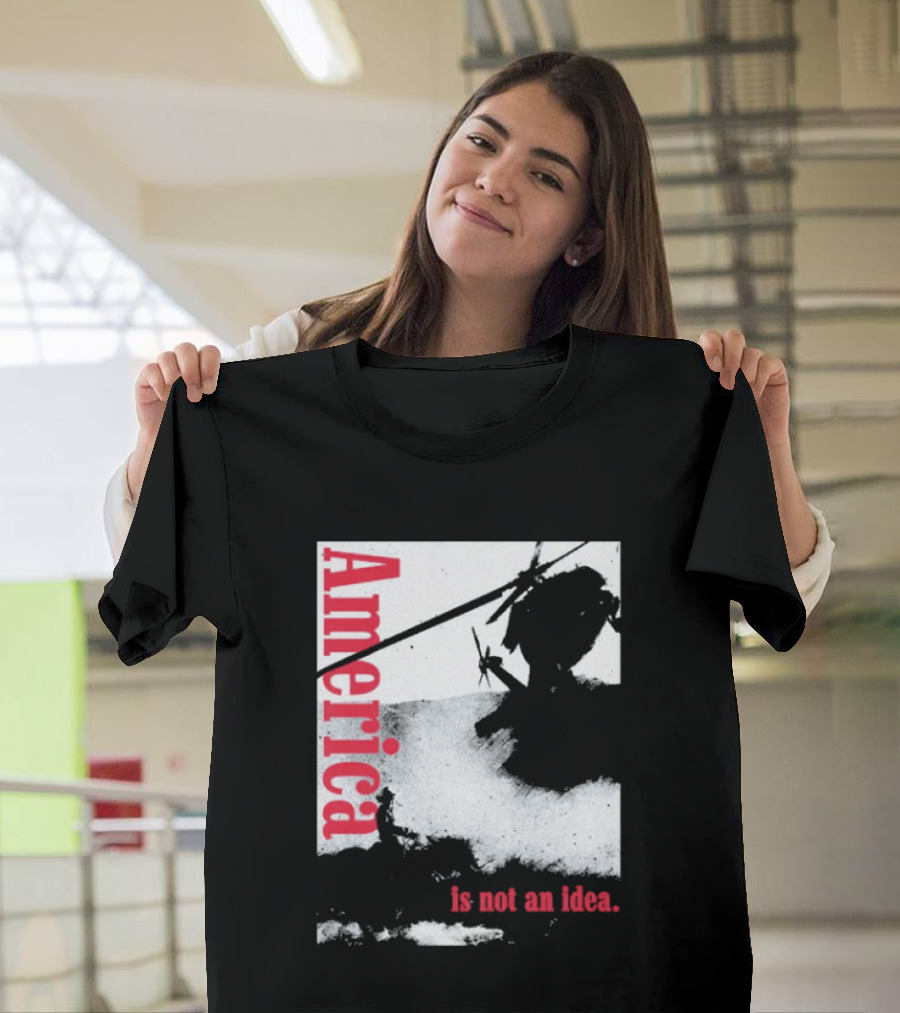 America Is Not An Idea T-Shirt