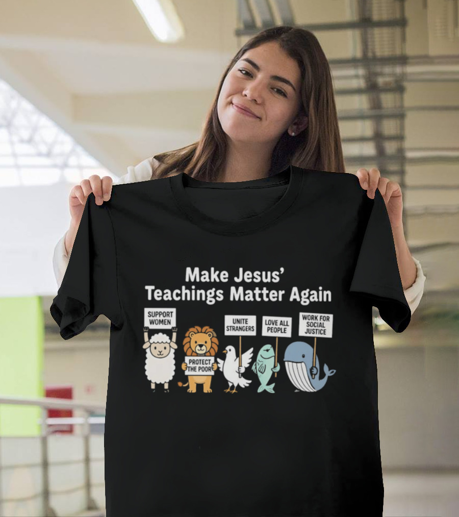 Make Jesus' Teachings Matter Again Sheep Lion Dove Fish Whale Signs T-Shirt