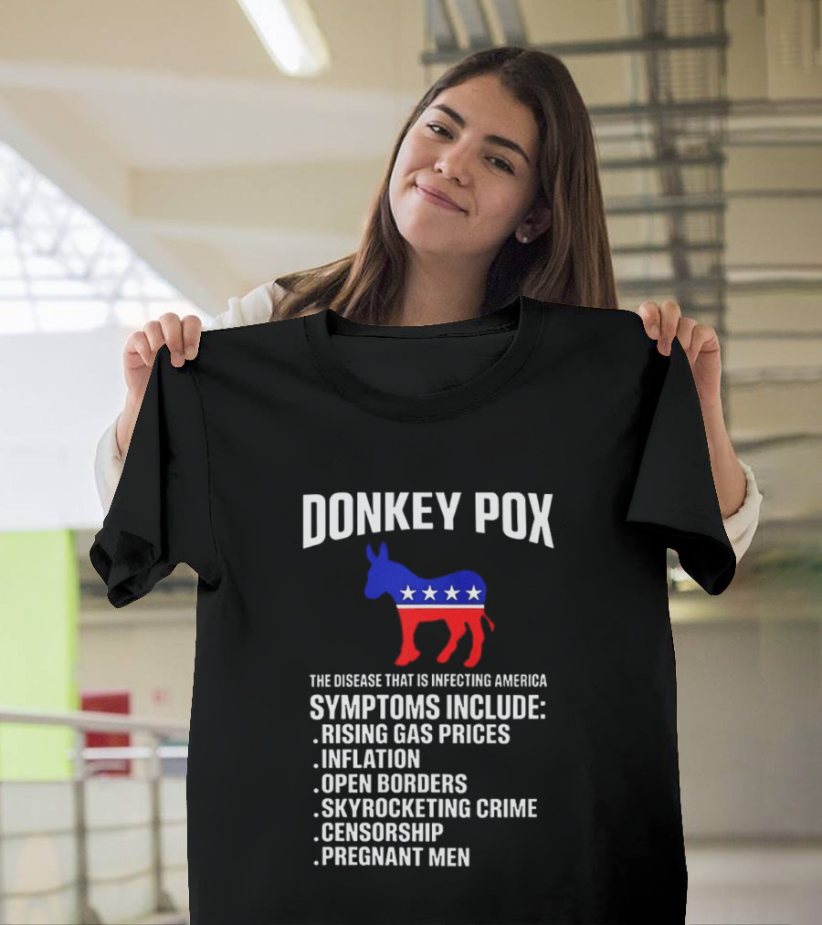 Donkey Pox The Disease That Is Infecting America Symptoms Rising Gas Prices Inflation Open Borders Skyrocketing Crime Censorship Pregnant Men T-Shirt