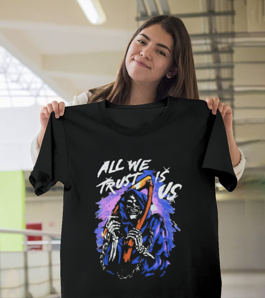 All We Trust Is Us Grim Reaper T-Shirt