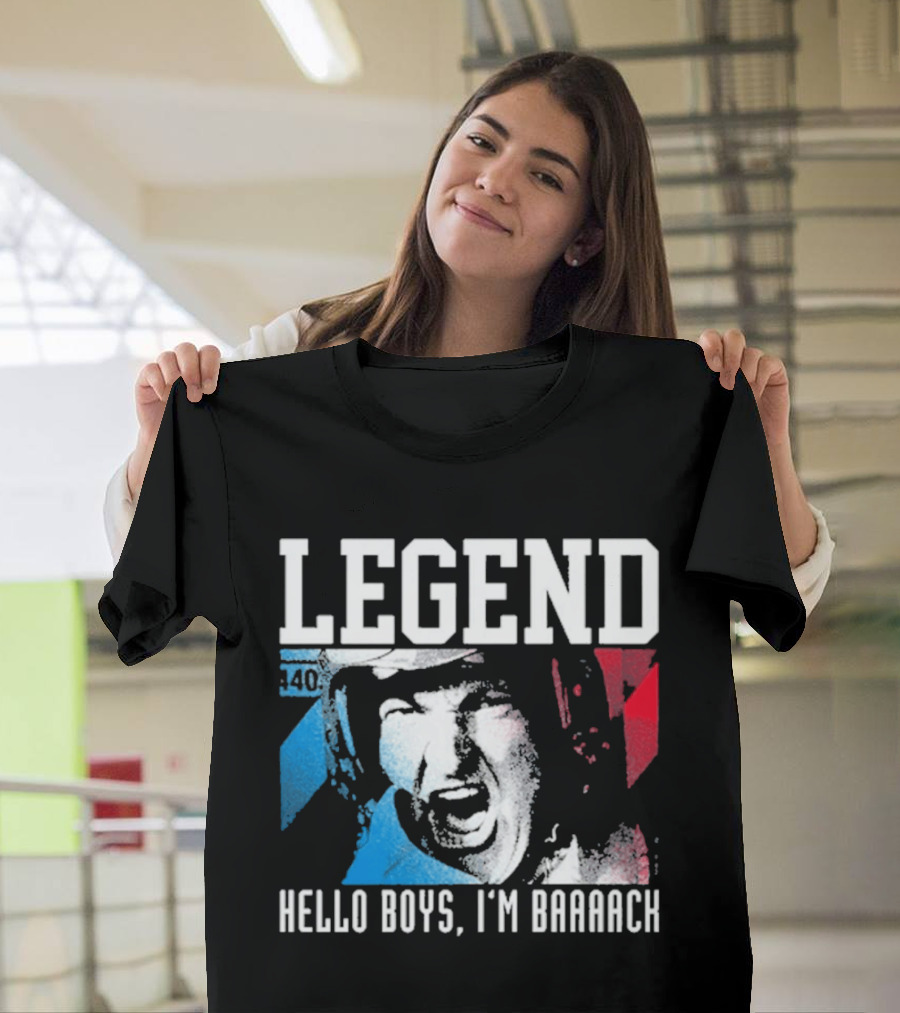 Legend 40 Hello Boys I'm Baaack T-Shirt