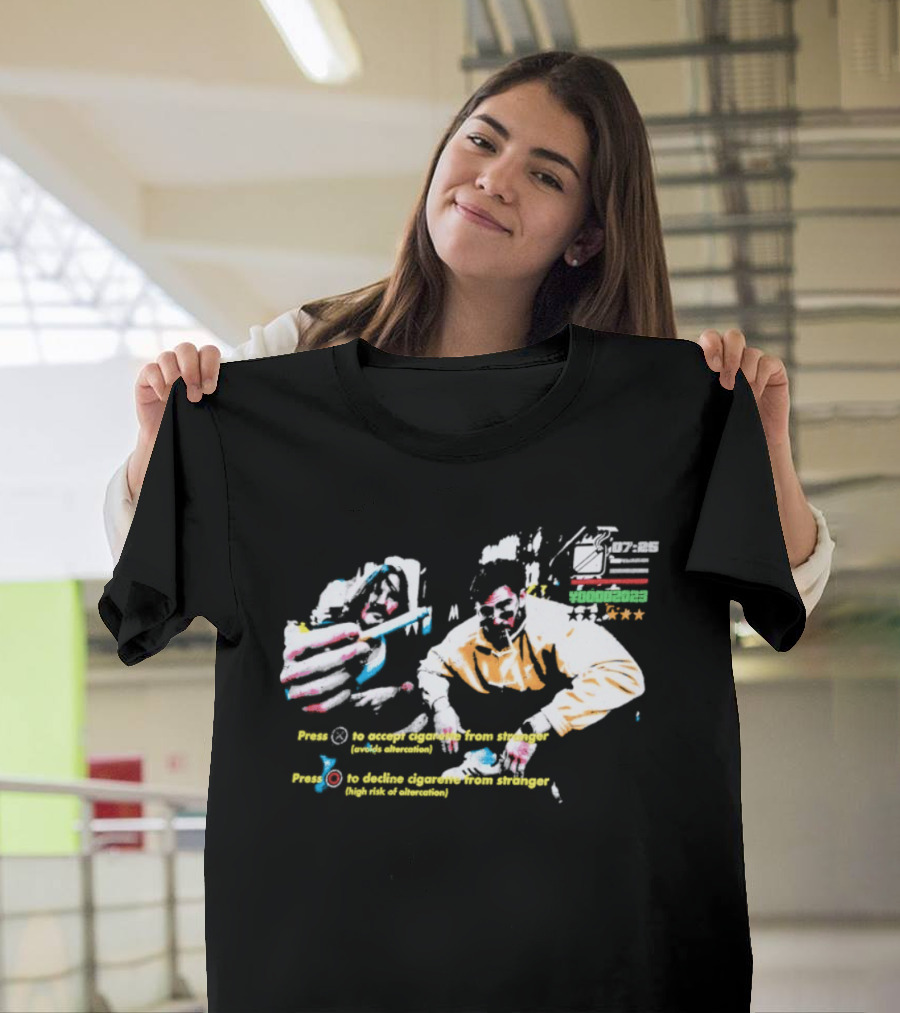 Press To Accept Cigarette From Stranger Avoids Altercation T-Shirt