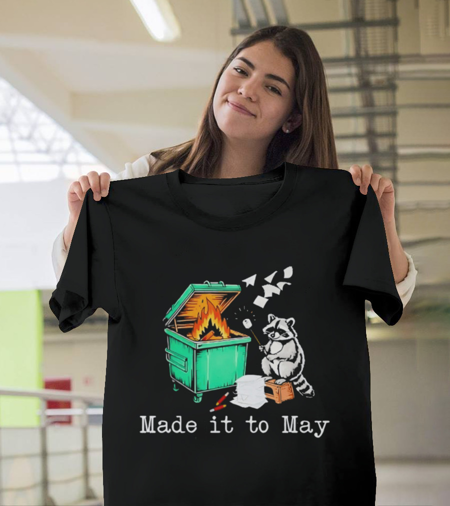 Raccoon Dumpster Fire Made It To May Teacher T-Shirt