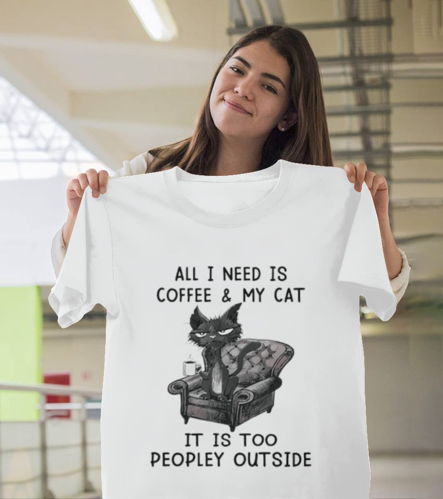 All I Need Is Coffee & My Cat It Is Too Peopley Outside Cat On Couch With Coffee T-Shirt