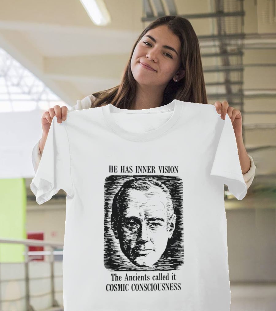 He Has Inner Vision The Ancients Called It Cosmic Consciousness T-Shirt
