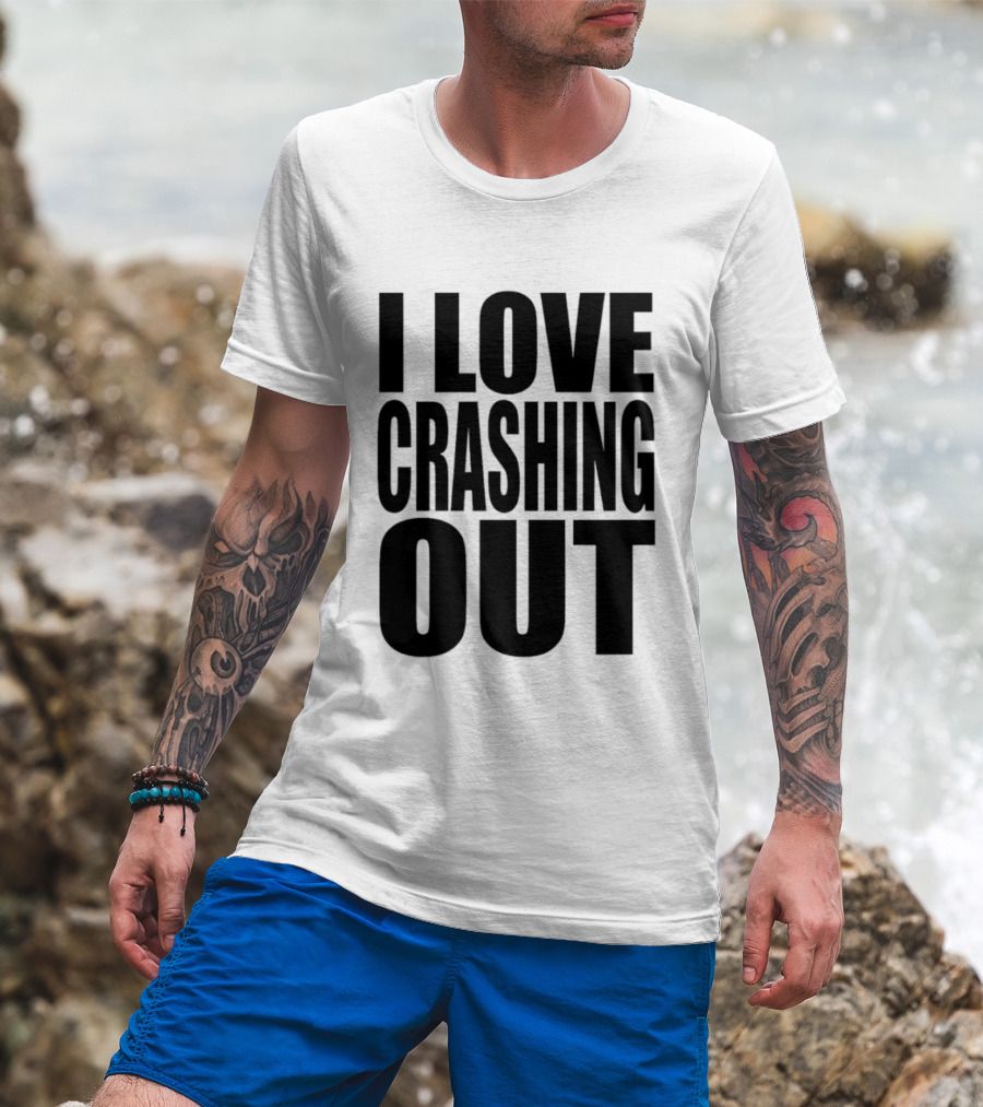 I Love Crashing Out Relaxation Humor Casual Wear T-Shirt
