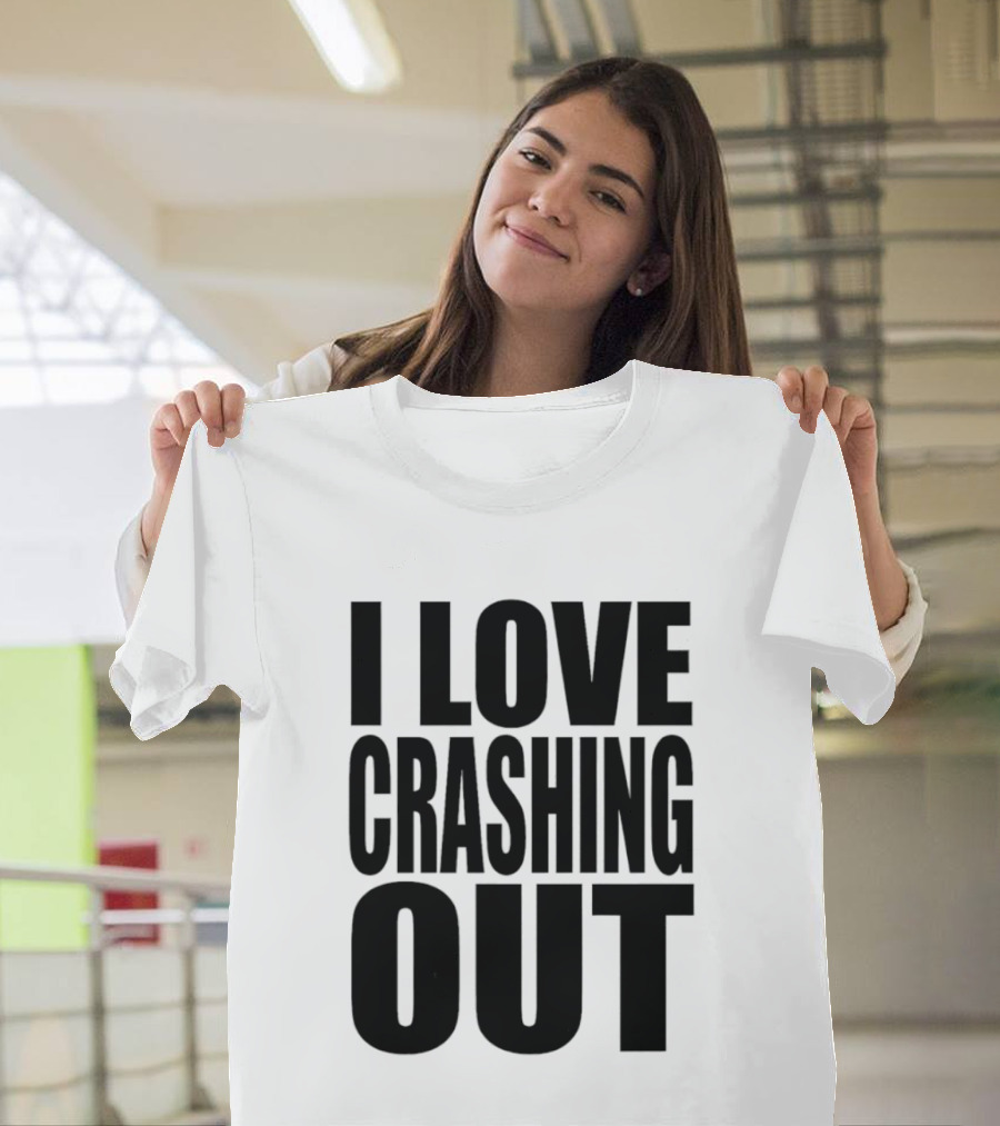 I Love Crashing Out Relaxation Humor Casual Wear T-Shirt