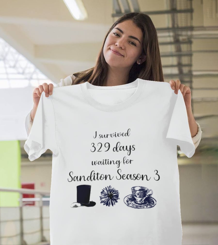 I Survived 329 Days Waiting For Sanditon Season 3 With Teacup Hat And Flower T-Shirt