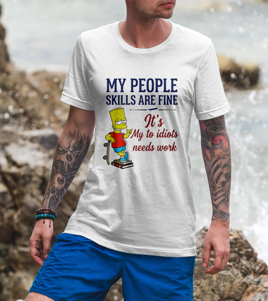 My People Skills Are Fine It's My To Idiots Needs Work Bart Skateboard T-Shirt