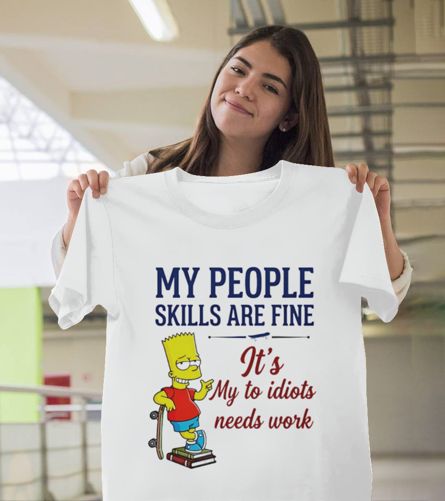 My People Skills Are Fine It's My To Idiots Needs Work Bart Skateboard T-Shirt