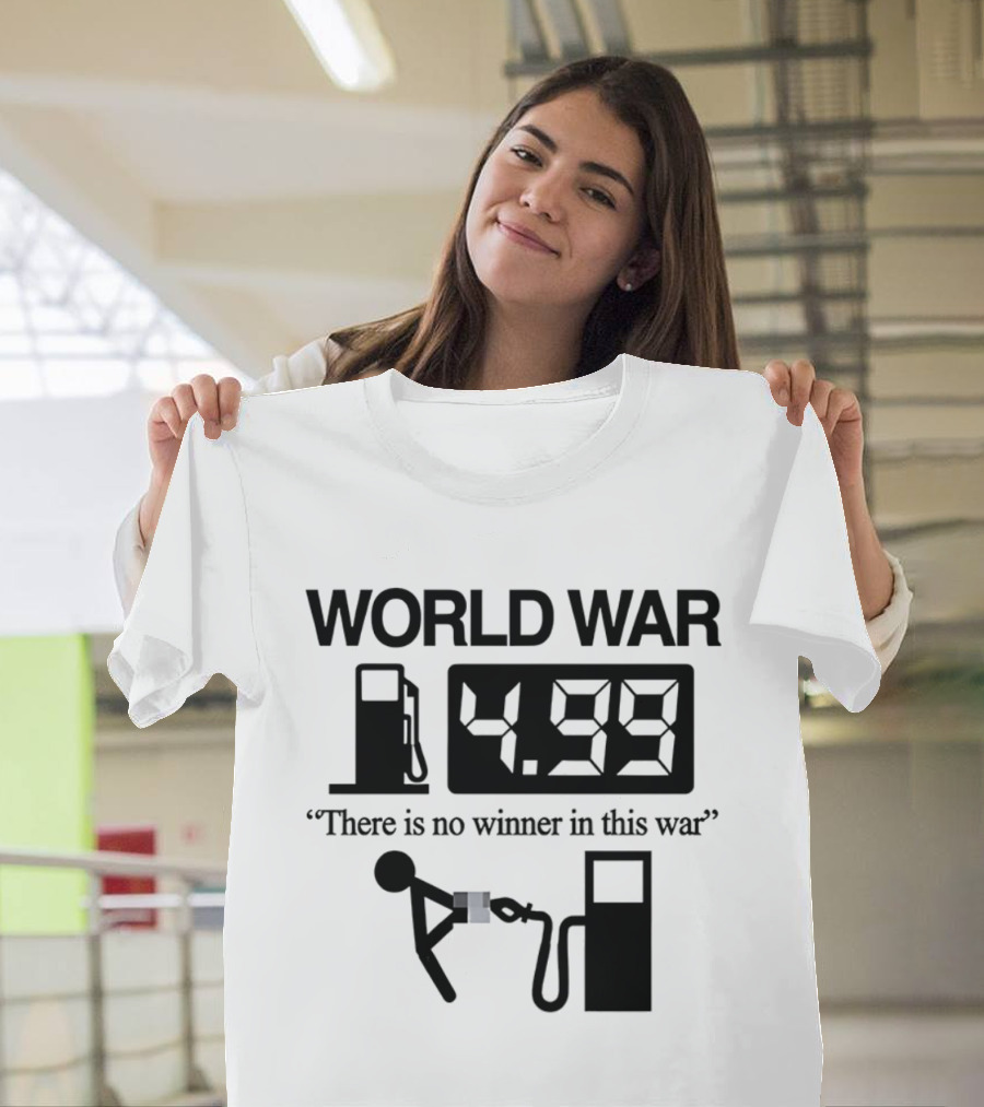 World War Fuel Pump 4.99 There Is No Winner In This War T-Shirt