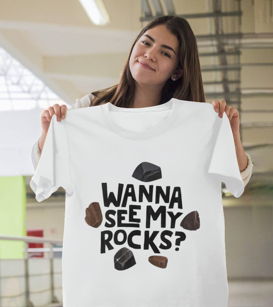 Wanna See My Rocks Funny Mineral Collecting T-Shirt