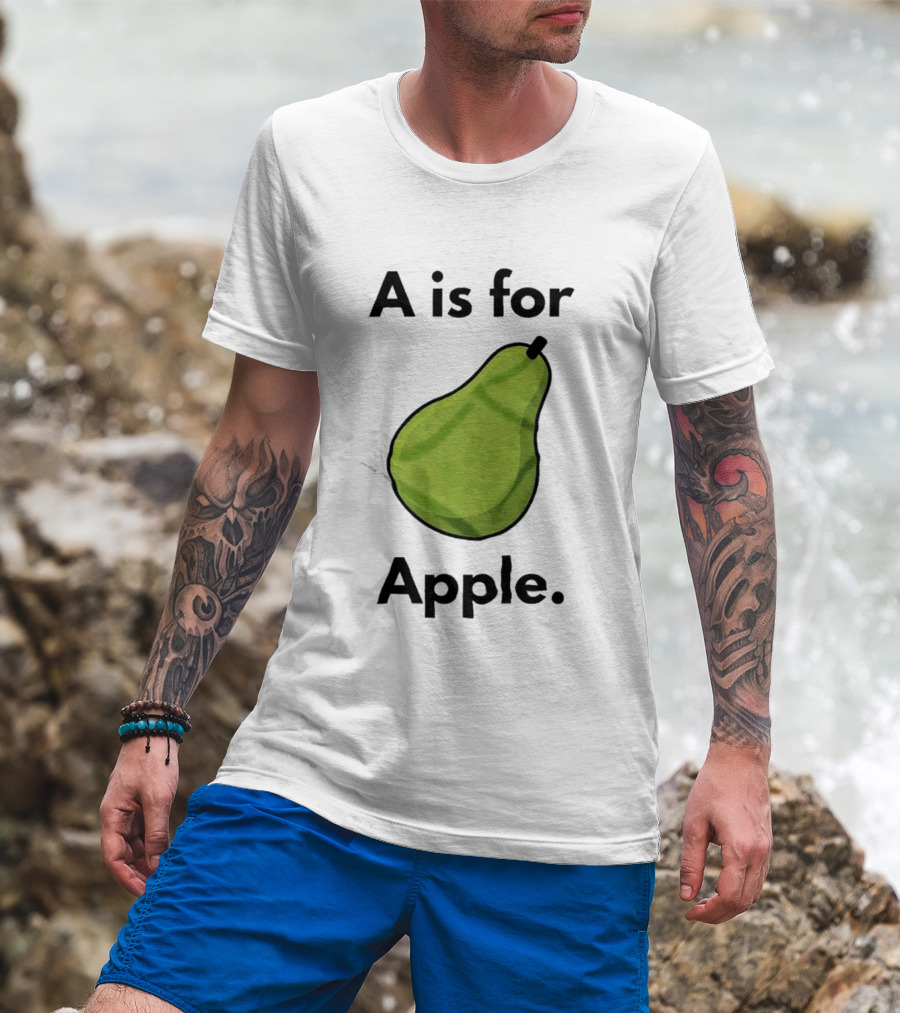 A Is For Apple Pear Fruit Humor Joke T-Shirt