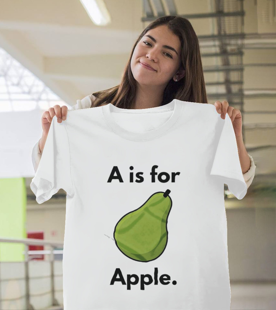 A Is For Apple Pear Fruit Humor Joke T-Shirt