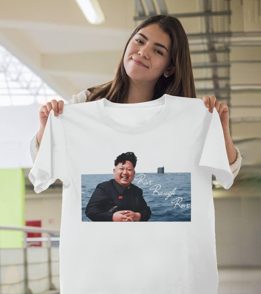 Kim Jong Un Rive Raugh Rove Ocean Laughter T-Shirt