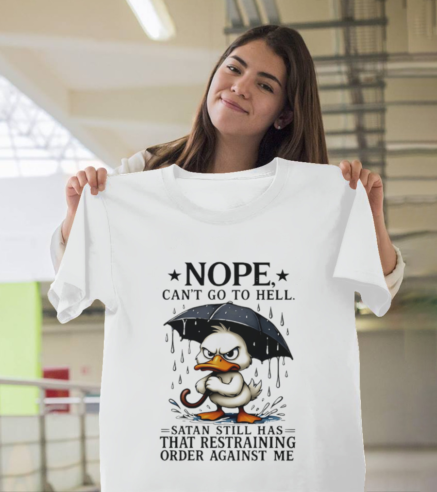 Nope Can't Go To Hell Angry Duck Satan Restraining Order T-Shirt