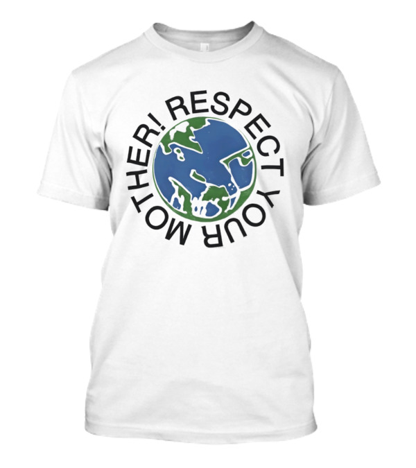 Respect Your Mother Earth Planet Environmental Awareness T-Shirt