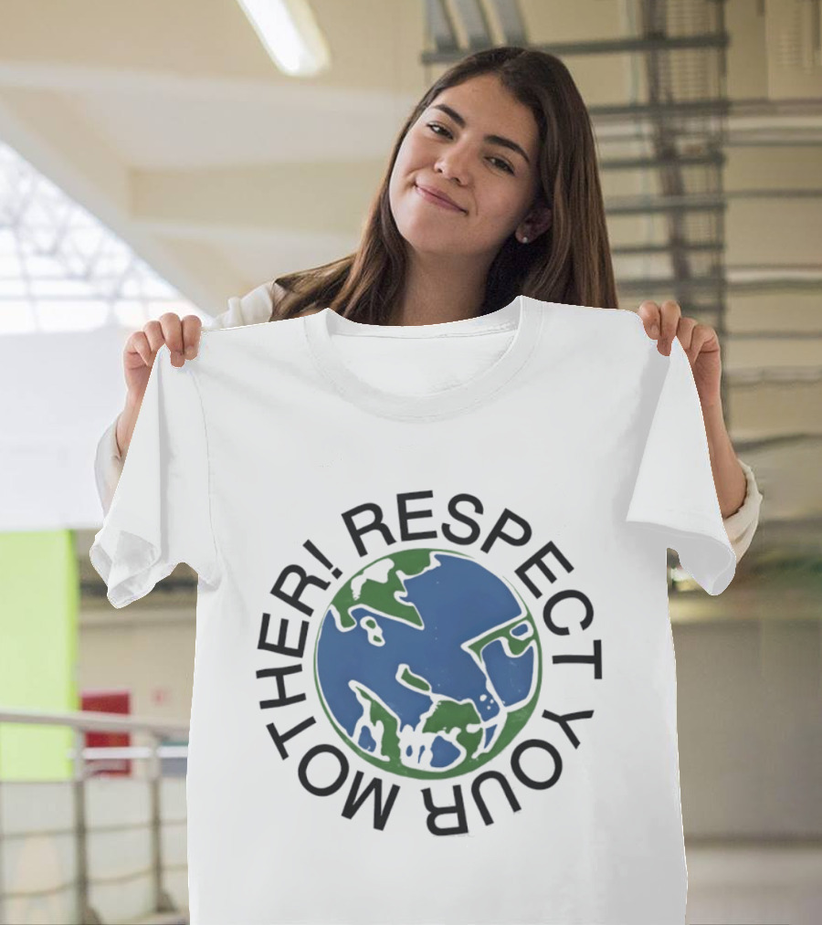 Respect Your Mother Earth Planet Environmental Awareness T-Shirt